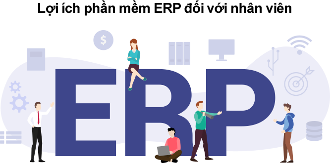 Lợi ích của phần mềm ERP với nhân viên Phần mềm ERP giúp nhân viên xử lý tác vụ nhanh chóng, tiết kiệm thời gian và hạn chế sai sót